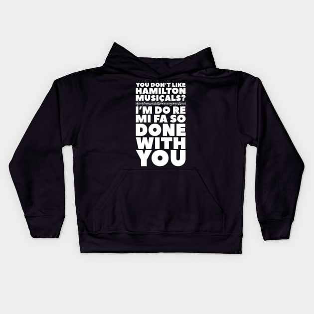 You don't like Hamilton musical? I'm do re mi fa so done with you Kids Hoodie by nah